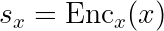 LaTeX: s_x = \text{Enc}_x(x)